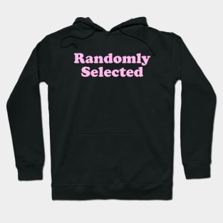 Randomly Selected Hoodie